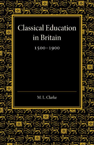 Classical Education in Britain 1500 1900