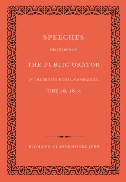 Speeches Delivered by the Public Orator in the Senate House Cambridge June 16 1874