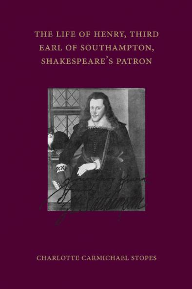 The Life of Henry Third Earl of Southampton Shakespeare's Patron
