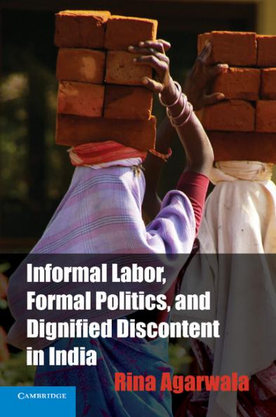 Informal Labor Formal Politics and Dignified Discontent in India