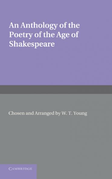An Anthology of the Poetry of the Age of Shakespeare. Edited by W.T. Young