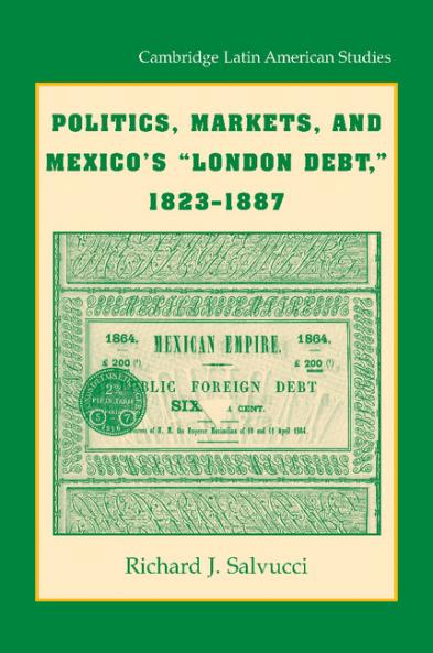 Politics Markets and Mexico's 'London Debt' 1823 1887