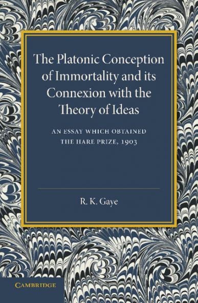 The Platonic Conception of Immortality and Its Connexion with the Theory of Ideas