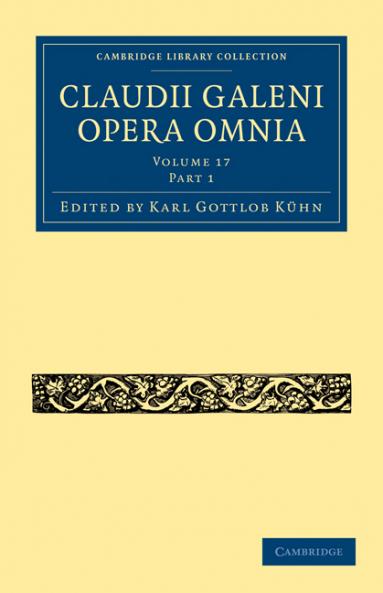 Claudii Galeni Opera Omnia - Volume 17 Part 1