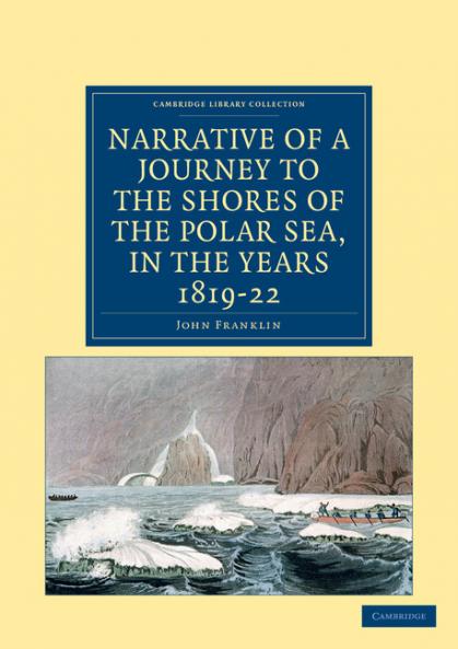 Narrative of a Journey to the Shores of the Polar Sea in the Years 1819 20 21 and 22