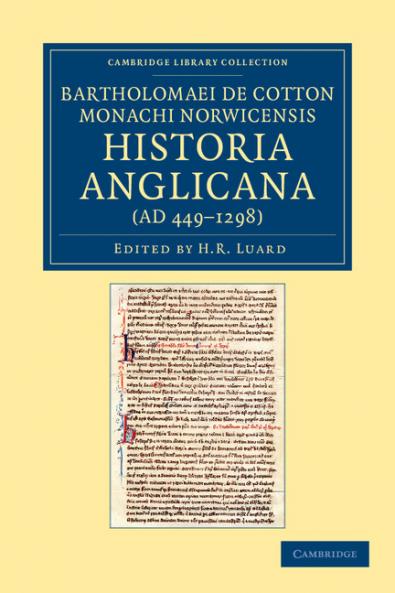 Bartholomaei de Cotton Monachi Norwicensis Historia Anglicana Ad 449-1298