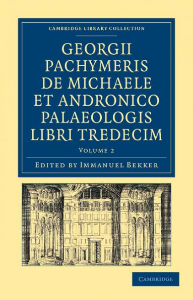 Georgii Pachymeris de Michaele Et Andronico Palaeologis Libri Tredecim - Volume 2