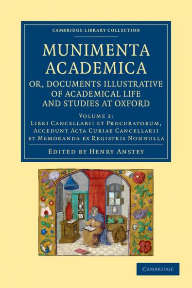 Munimenta Academica Or Documents Illustrative of Academical Life and Studies at Oxford - Volume 2
