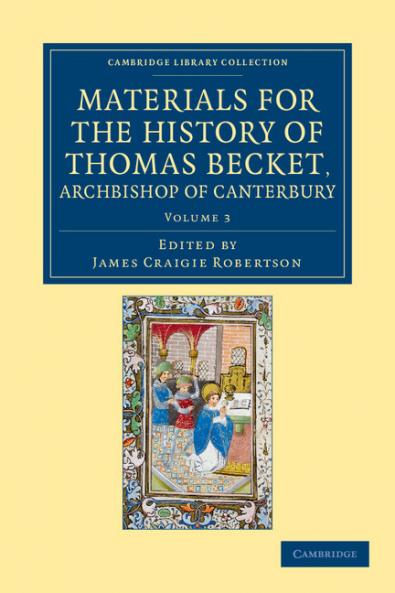 Materials for the History of Thomas Becket Archbishop of Canterbury (Canonized by Pope Alexander III Ad 1173) - Volume 3