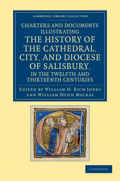 Charters and Documents Illustrating the History of the Cathedral City and Diocese of Salisbury in the Twelfth and Thirteenth Centuries