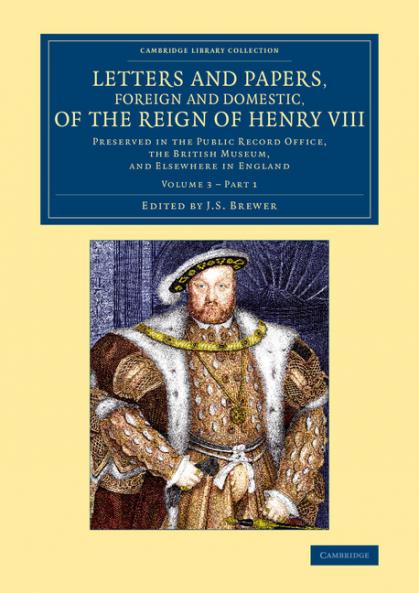 Letters and Papers Foreign and Domestic of the Reign of Henry VIII             - Volume 3
