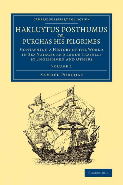 Hakluytus Posthumus Or Purchas His Pilgrimes