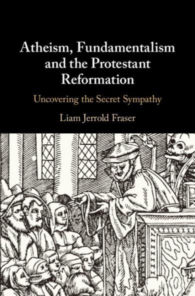 Atheism Fundamentalism and the Protestant             Reformation