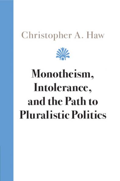 Monotheism Intolerance and the Path to Pluralistic Politics
