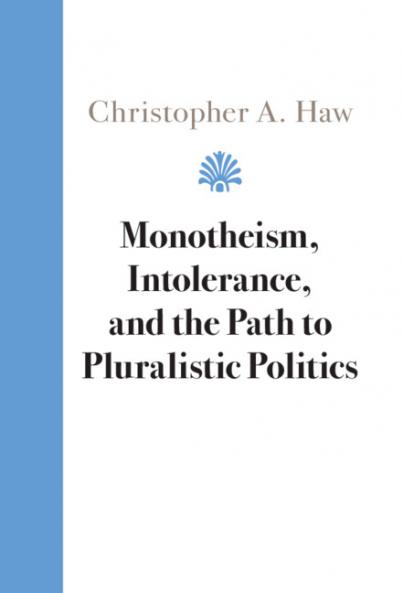 Monotheism Intolerance and the Path to Pluralistic Politics