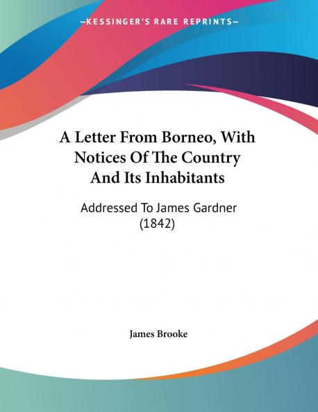 A Letter From Borneo With Notices Of The Country And Its Inhabitants