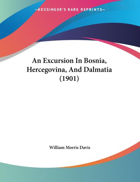 An Excursion In Bosnia Hercegovina And Dalmatia (1901)