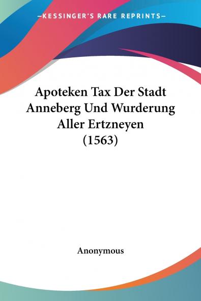 Apoteken Tax Der Stadt Anneberg Und Wurderung Aller Ertzneyen (1563)