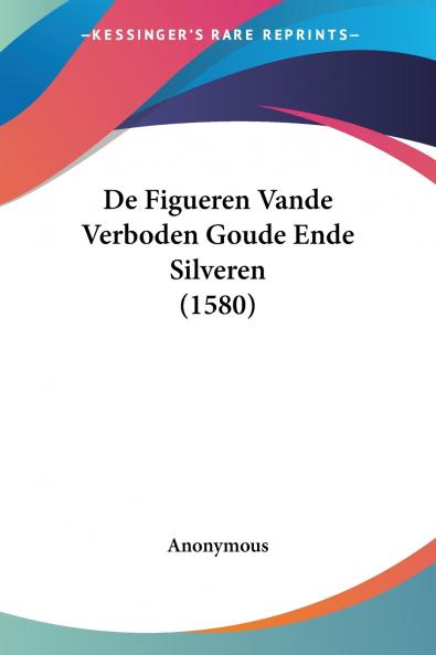 De Figueren Vande Verboden Goude Ende Silveren (1580)