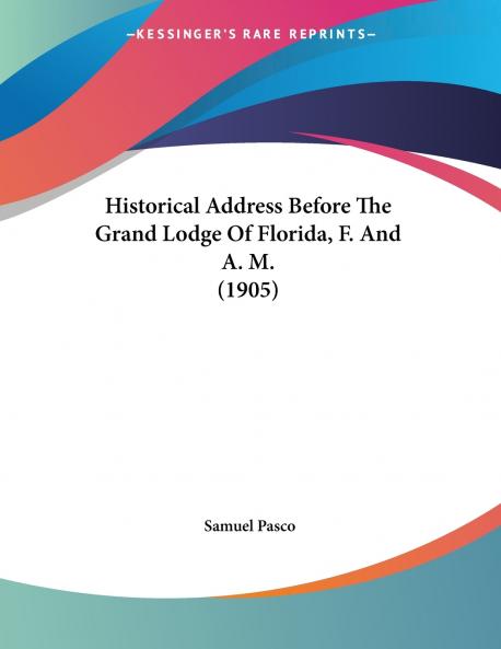 Historical Address Before The Grand Lodge Of Florida F. And A. M. (1905)