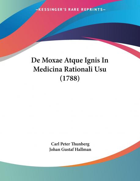 De Moxae Atque Ignis In Medicina Rationali Usu (1788)