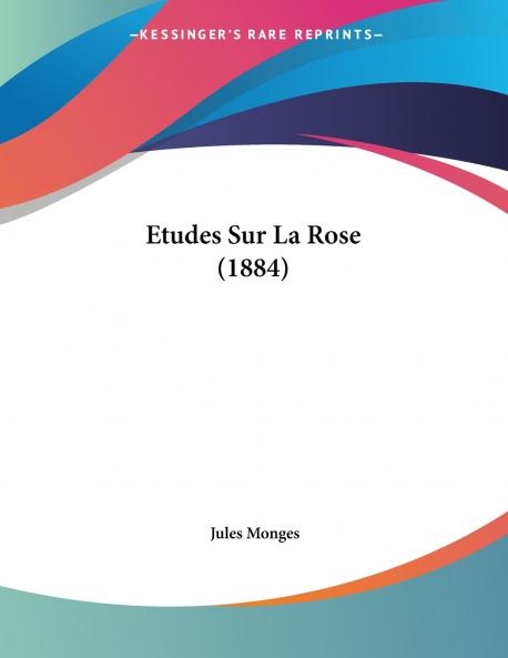 Etudes Sur La Rose (1884)
