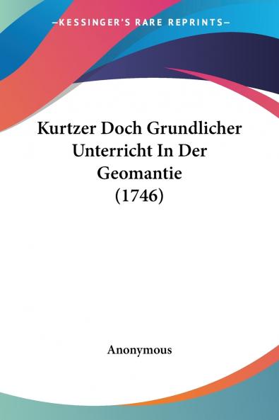 Kurtzer Doch Grundlicher Unterricht In Der Geomantie (1746)