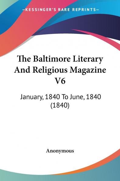 The Baltimore Literary And Religious Magazine V6
