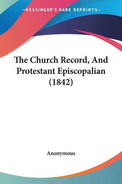 The Church Record And Protestant Episcopalian (1842)