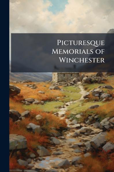 Picturesque Memorials of Winchester