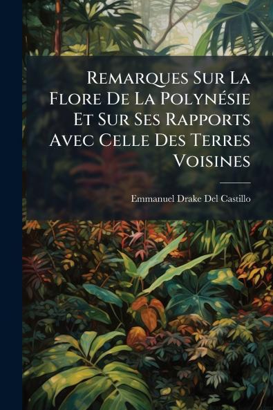 Remarques Sur La Flore De La Polynésie Et Sur Ses Rapports Avec Celle Des Terres Voisines