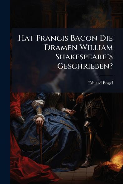 Hat Francis Bacon Die Dramen William ShakespeareS Geschrieben?