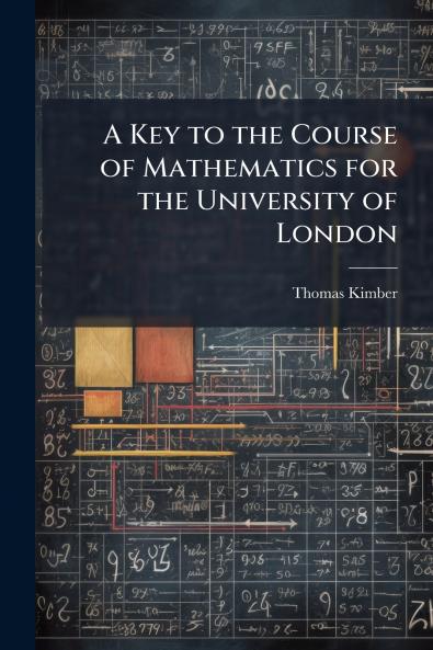 A Key to the Course of Mathematics for the University of London