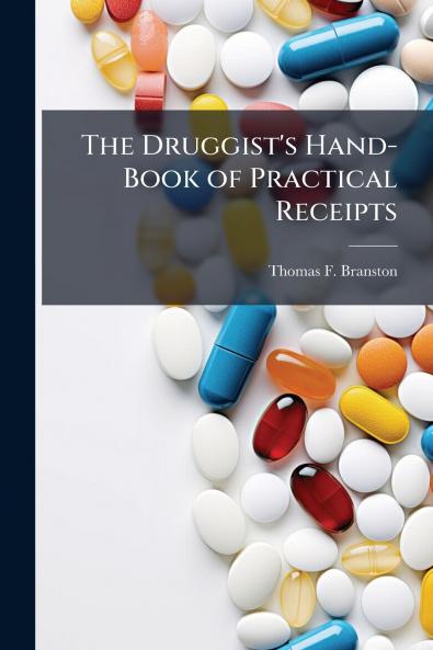 The Druggist's Hand-Book of Practical Receipts