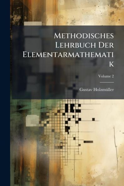 Methodisches Lehrbuch Der Elementarmathematik