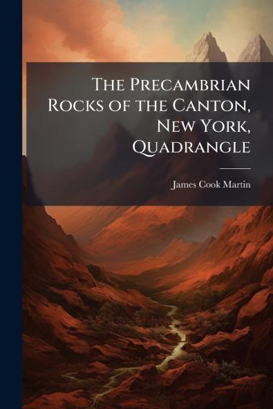 The Precambrian Rocks of the Canton New York Quadrangle