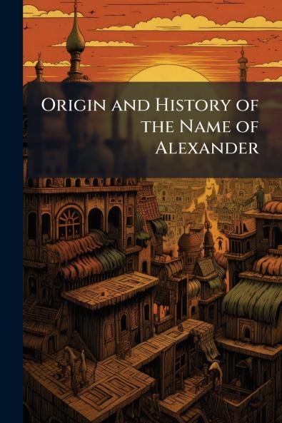 Origin and History of the Name of Alexander