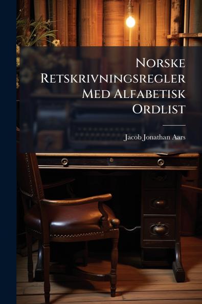 Norske Retskrivningsregler Med Alfabetisk Ordlist