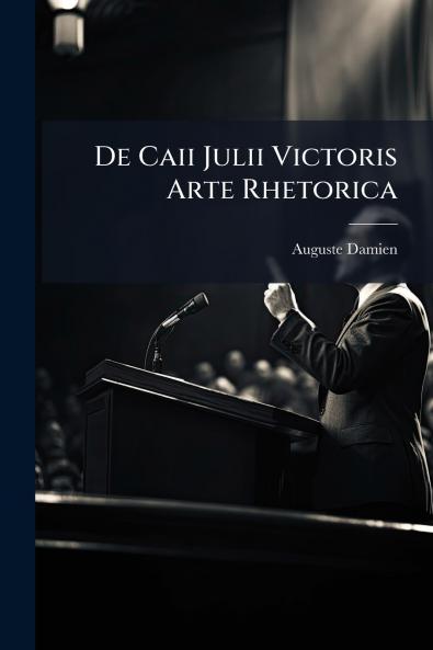 De Caii Julii Victoris Arte Rhetorica