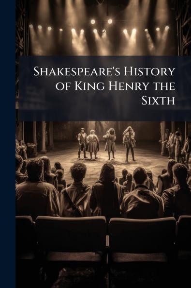 Shakespeare's History of King Henry the Sixth