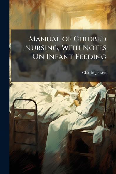 Manual of Chidbed Nursing With Notes On Infant Feeding