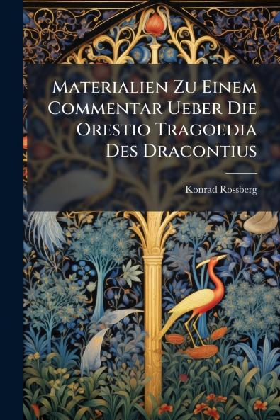 Materialien Zu Einem Commentar Ueber Die Orestio Tragoedia Des Dracontius