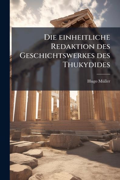 Die einheitliche Redaktion des Geschichtswerkes des Thukydides