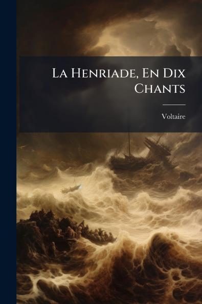 La Henriade En Dix Chants