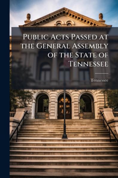 Public Acts Passed at the General Assembly of the State of Tennessee