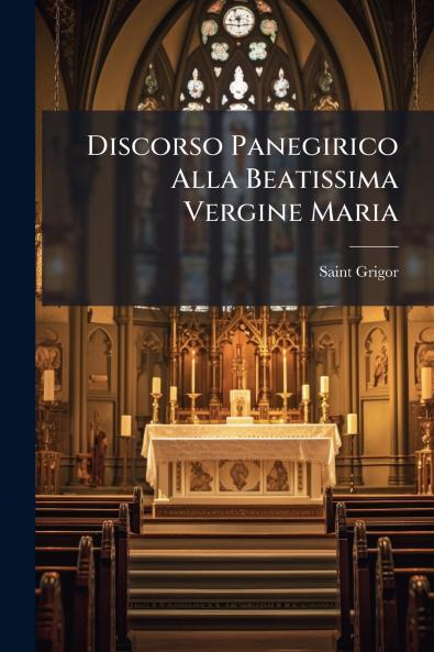 Discorso Panegirico Alla Beatissima Vergine Maria