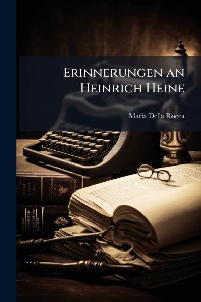 Erinnerungen an Heinrich Heine