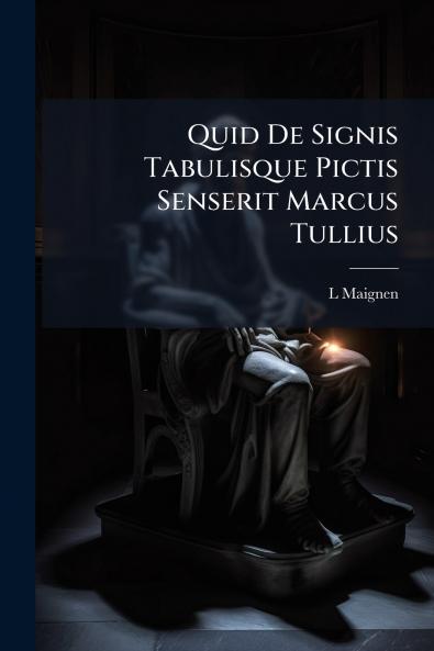 Quid De Signis Tabulisque Pictis Senserit Marcus Tullius