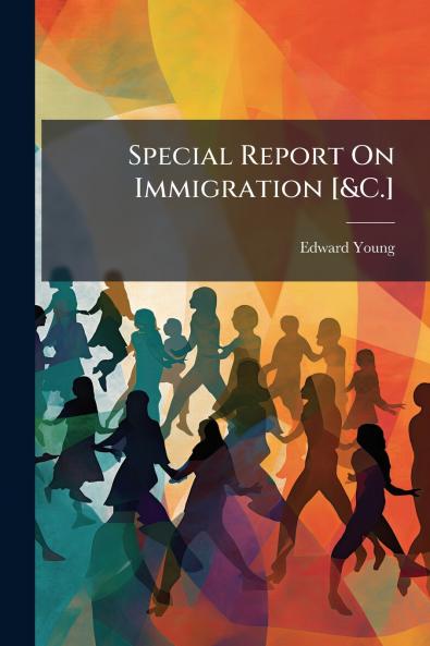 Special Report On Immigration [&C.]