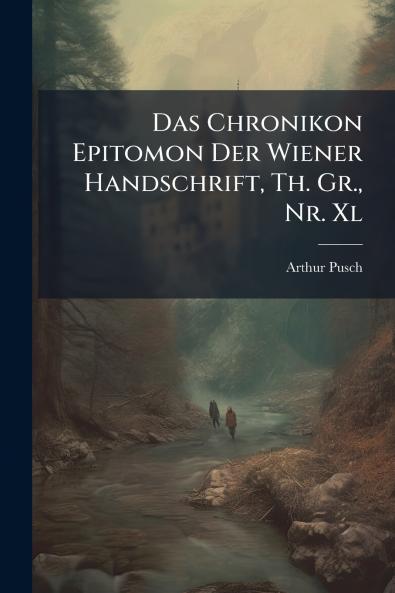 Das Chronikon Epitomon Der Wiener Handschrift Th. Gr. Nr. Xl